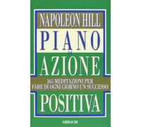 Piano di azione positiva. 365 meditazioni per fare di ogni giorno un successo (Motivazionale, self-help)