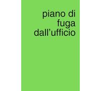 Piano di fuga dall'ufficio: Agenda quaderno a pagine bianche perfetta per piani segreti, liste e scarabocchi (Appunti Geniali (o Quasi))