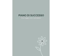 Piano di Successo - Edizione Salvia: Organizza il tuo futuro con chiarezza e determinazione