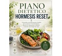 Piano Dietetico Hormesis Reset: Una guida scientificamente fondata per accelerare il metabolismo, attivare la riparazione cellulare e favorire una longevità sana