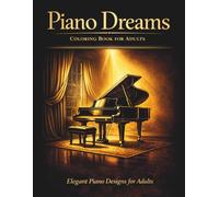 Piano Dreams Coloring Book: Relaxing Piano Scenes for Adults | Elegant Music-Themed Coloring Pages (Music Dreams Coloring Book Series)
