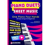 Piano Duets Sheet Music: Masterpieces & Hits Collection 20 Easy Songs for Beginners & Early Intermediates I Enjoy Amazing Grace, Canon in D, ... Four Hands Arrangements I Video Tutorials