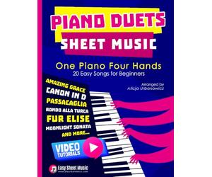 Piano Duets Sheet Music: Masterpieces & Hits Collection 20 Easy Songs for Beginners & Early Intermediates I Enjoy Amazing Grace, Canon in D, ... Four Hands Arrangements I Video Tutorials