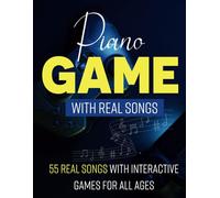 Piano Games With Real Songs: 55 Real Songs with Interactive Games for All Ages