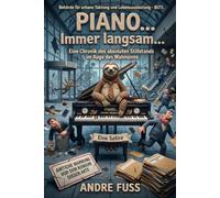 Piano… Immer langsam…: Eine Chronik des absoluten Stillstands im Auge des Wahnsinns (Satiren mit Tieren)