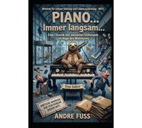 Piano… Immer langsam…: Eine Chronik des absoluten Stillstands im Auge des Wahnsinns (Satiren mit Tieren)