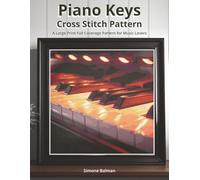 Piano Keys Cross Stitch Pattern: A Large Print Full Coverage Pattern for Music Lovers