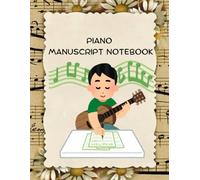 PIANO MANUSCRIPT NOTEBOOK: BLANK MUSIC STAFF PAPER WITH TREBLE AND BASS CLEFS FOR COMPOSING AND PRACTICING