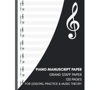 Piano Manuscript Paper: 120 Pages of Grand Staff Paper for Piano Lessons, Music Theory, Composition & Practice
