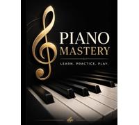 Piano Mastery: Manuscript Paper: Grand Staff Notebook for Composing & Practice - 120 Blank Sheet Music Pages with Treble & Bass Clef, Circle of Fifths, Chord Chart & Note Reference Guide