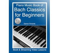 Piano Music Book of Bach Classics for Beginners: Teach Yourself Famous Piano Solos & Easy Piano Sheet Music, Vivaldi, Handel, Music Theory, Chords, ... Lessons) (Piano Book for Adult Beginners)