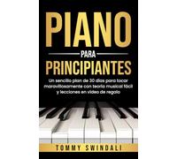 Piano Para Principiantes: Un sencillo plan de 30 días para tocar maravillosamente con teoría musical fácil y lecciones en vídeo de regalo