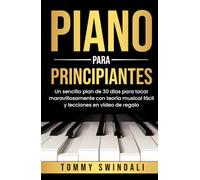Piano Para Principiantes: Un sencillo plan de 30 días para tocar maravillosamente con teoría musical fácil y lecciones en vídeo de regalo