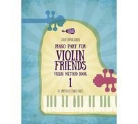 Piano Part for Violin Friends Violin Method Book 1: 41 Simplified Piano Parts (Violin Method Books for Beginner Violin Students)