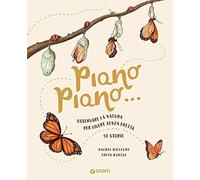 Piano piano... Osservare la natura per vivere senza fretta. 50 Storie (Punti di vista. Ragazzi)