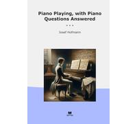Piano Playing, with Piano Questions Answered (Classic Books)