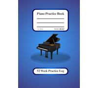Piano Practice Book: A 52-Week Practice Notebook for Piano Students to Record Practice and Progress by NHINC Music