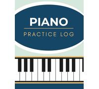 Piano Practice Log: A Weekly Lesson Record For Students, Parents and Teachers