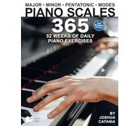 Piano Scales 365: 52 Weeks of Daily Piano Exercises for Intermediate and Advanced Pianists (Music 365)