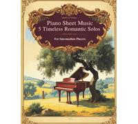 Piano Sheet Music: 5 Timeless Romantic Solos for Intermediate Players