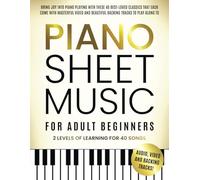 Piano Sheet Music for Adult Beginners: Bring Joy to Piano Playing With These 40 Best-Loved Classics, Each Featuring Masterful Videos and Beautiful Backing Tracks to Play Along With