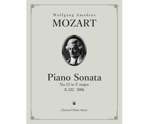 Piano Sonata No.12 in F major, K.332 / 300k - Wolfgang Amadeus MOZART - Classical Piano Music: Refined edition for performers of intermediate to ... young artists & enthusiasts • ABRSM Grade 8