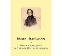 Piano Sonata No. 3 in F Minor Op. 14 - Schumann: Volume 78 (Samwise Music For Piano)