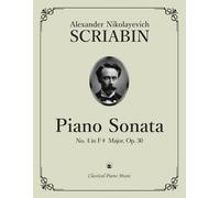 Piano Sonata No. 4 in F-sharp Major, Op. 30 - Alexander Nikolayevich SCRIABIN - Classical Piano Music: Unique Fusion of Romantic Spirit and Modern ... to Creative Power & Enduring Masterwork