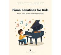 Piano Sonatinas for Kids - From First Notes to First Recitals - Classical Piano Music: Early stages of piano playing with joy & structure • Help young ... • Perfect for lessons & home practice