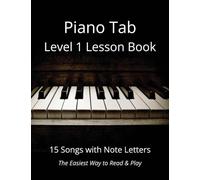 Piano Tab Level 1 Lesson Book: 15 Songs with Note Letters - The Easiest Way to Read & Play