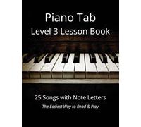 Piano Tab Level 3 Lesson Book: 25 Songs with Note Letters - The Easiest Way to Read & Play