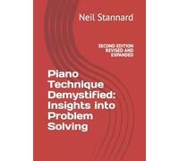 Piano Technique Demystified Second Edition Revised and Expanded: Insights into Problem Solving