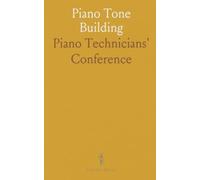 Piano Tone Building: Proceedings of the Piano Technicians' Conference Chicago, 1916, 1917, 1918; Vols. 1 and 2