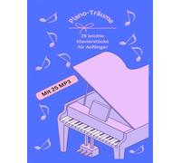 Piano-Träume - 25 leichte Klavierstücke für Anfänger: Mit 25 MP3