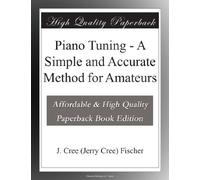 Piano Tuning - A Simple and Accurate Method for Amateurs