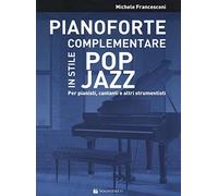 Pianoforte complementare in stile pop jazz. Per pianisti, cantanti e altri strumentisti (Didattica musicale)