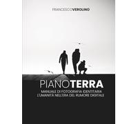 PianoTerra: Manuale di Fotografia Identitaria (STREET PHOTOGRAPHY MASTERCLASS SERIES)