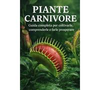 Piante carnivore: Guida completa per coltivarle, comprenderle e farle prosperare