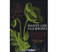 Piante che uccidono. Gli effetti tossici delle piante più velenose del mondo. Ediz. a colori (Scienze naturali. Manuali)