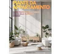PIANTE DA APPARTAMENTO: Guida pratica per la cura e scelta delle piante da interno