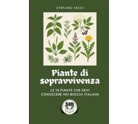 Piante di Sopravvivenza: Le 10 piante che devi conoscere nei boschi italiani (Sopravvivenza Survival e Trekking)