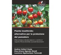 Piante insetticide: alternative per la protezione del pomodoro: Effetto del tabacco (Nicotiana tabacum L.) e del fiore di maguerite (Tithonia diversifolia) sui parassiti del pomodoro