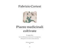 Piante medicinali coltivate: In appendice: La crisi delle piante medicinali in conseguenza della guerra e le nostre colonie africane | Edizione integrale (1942)