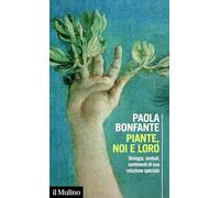 Piante, noi e loro. Biologia, simboli, sentimenti di una relazione speciale (Intersezioni)