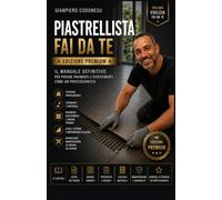 PIASTRELLISTA FAI DA TE - EDIZIONE PREMIUM: IL MANUALE DEFINITIVO PER POSARE PAVIMENTI E RIVESTIMENTI COME UN PROFESSIONISTA: 12 (EDILIZIA FAI DA TE - DALLA TEORIA AL LAVORO VERO)