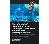 Piattaforma SoC riconfigurabile per l'intelligenza artificiale di bordo nelle tecnologie assistive: Un sistema di riconoscimento del linguaggio dei segni indiano accelerato dall'hardware