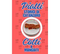 Piatti STORICI di Catanzaro COTTI & MANGIATI - GUIDA alle MIGLIORI TRATTORIE - COSA MANGIARE E QUALI VINI SCEGLIERE: viaggio gustoso nel cuore della ... - dal MORZELLO ai VERMITURI e alla TIANA