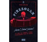 PIAZZOLLA LOCO LOCO LOCO - 25 AÐOS DE LABURO Y JODAS CONVIVIENDO CON UN GENIO