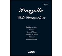 Piazzolla, Todo Buenos Aires: Partituras para piano (PIAZZOLLA ASTOR - PARTITURAS COLECCION COMPLETA)
