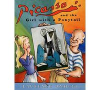 Picasso and the Girl with a Ponytail: An Art History Book for Kids (Homeschool Supplies, Classroom Materials) (Anholt's Artists Books for Children)